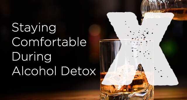 Staying Comfortable During Alcohol Detox